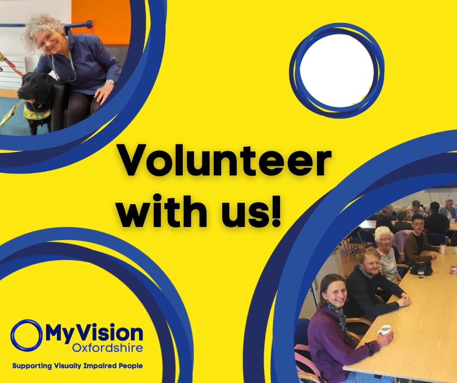 Yellow image with two photos, one in top left of a woman with a guide dog, one in the bottom right of people sitting at a table. The MyVision logo is in the bottome left. In the middle it says, :Volunteer with us"