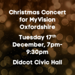 A poster advertising the Christmas concert. On the left there is white text on a dark background reading "Christmas Concert for MyVision Oxfordshire. Tuesday 17th December, 7pm-9:30pm. Didcot Civic Hall".